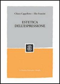 Estetica dell'espressione - Chiara Cappelletto, Elio Franzini - Libro Mondadori Education 2005 | Libraccio.it