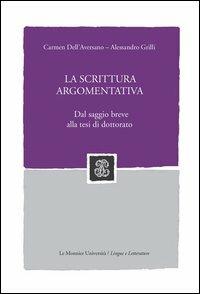 La scrittura argomentativa. Dal saggio breve alla tesi di dottorato - Carmen Dell'Aversano, Alessandro Grilli - Libro Mondadori Education 2005, Le Monnier università | Libraccio.it