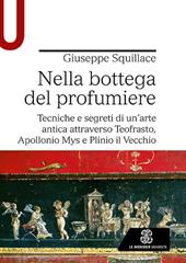 Nella bottega del profumiere. Tecniche e segreti di un’arte antica attraverso Teofrasto, Apollonio Mys e Plinio il Vecchio