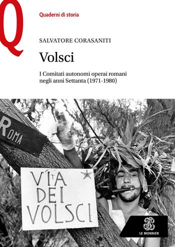 Volsci. I Comitati autonomi operai romani negli anni Settanta (1971-1980)  - Libro Le Monnier 2021, Quaderni di storia | Libraccio.it