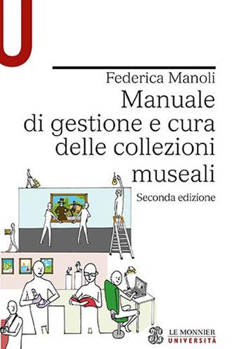 Manuale di gestione e cura delle collezioni museali - Federica Manoli - Libro Le Monnier Università 2022, Strumenti | Libraccio.it