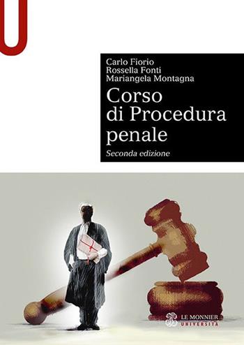 Corso di procedura penale - Carlo Fiorio, Rossella Fonti, Mariangela Montagna - Libro Le Monnier Università 2021, Sintesi | Libraccio.it