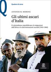 Gli ultimi ascari d'Italia. Il colonialismo repubblicano, le migrazioni dall'Africa e le discriminazioni razziali (1943-1960)