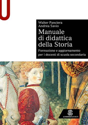 Manuale di didattica della storia. Formazione e aggiornamento per i docenti di scuola secondaria - Walter Panciera, Andrea Savio - Libro Le Monnier Università 2022, Sintesi | Libraccio.it