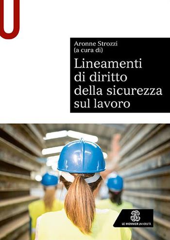Lineamenti di diritto della sicurezza sul lavoro - Aronne Strozzi - Libro Le Monnier Università 2023, Sintesi | Libraccio.it