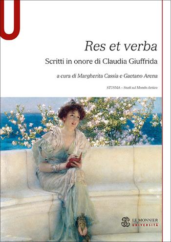 Res et verba. Scritti in onore di Claudia Giuffrida  - Libro Le Monnier Università 2022, Studi sul mondo antico | Libraccio.it