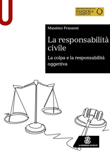 La responsabilità civile. La colpa e la responsabilità oggettiva - Massimo Franzoni - Libro Le Monnier Università 2024, Sintesi | Libraccio.it