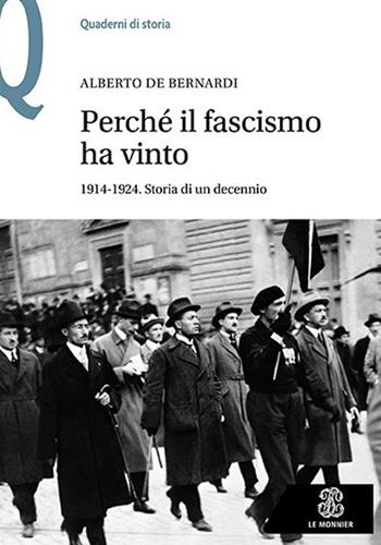 Perché il fascismo ha vinto. 1914-1924. Storia di un decennio - Alberto De Bernardi - Libro Le Monnier Università 2022 | Libraccio.it