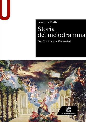 Storia del melodramma. Da Euridice a Turandot - Lorenzo Mattei - Libro Le Monnier Università 2023, Sintesi | Libraccio.it
