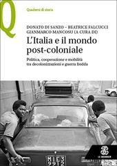 L'Italia e il mondo post-coloniale. Politica, cooperazione e mobilità tra decolonizzazioni e guerra fredda