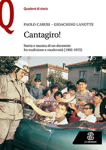 Cantagiro! Storia e musica di un decennio fra tradizione e modernità (1962-1972) - Paolo Carusi, Gioachino Lanotte - Libro Le Monnier 2023, Quaderni di storia | Libraccio.it