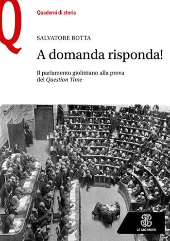 A domanda risposta! Il Parlamento giolittiano alla prova del Question Time - Salvatore Botta - Libro Le Monnier 2024, Quaderni di storia | Libraccio.it