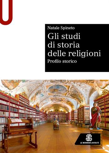 Gli studi di storia delle religioni. Profilo storico - Natale Spineto - Libro Le Monnier Università 2023, Sintesi | Libraccio.it