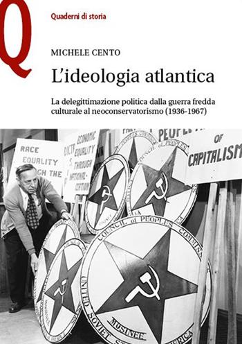 L'ideologia atlantica. La delegittimazione politica dalla guerra fredda culturale al neoconservatorismo (1936-1967) - Michele Cento - Libro Le Monnier 2023, Quaderni di storia | Libraccio.it