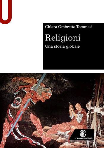 Religioni. Una storia globale - Chiara Ombretta Tommasi - Libro Le Monnier Università 2024, Sintesi | Libraccio.it
