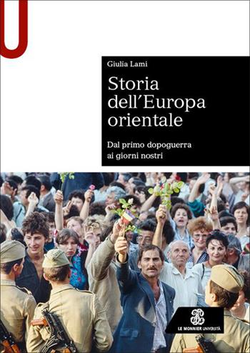 Storia dell’Europa orientale. Dal primo dopoguerra ai giorni nostri - Giulia Lami - Libro Le Monnier Università 2026, Sintesi | Libraccio.it
