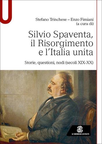 Silvio Spaventa, il Risorgimento e l’Italia unita. Storie, questioni, nodi (secoli XIX-XX) - Stefano Trinchese, Enzo Fimiani - Libro Le Monnier Università 2025, Studi | Libraccio.it