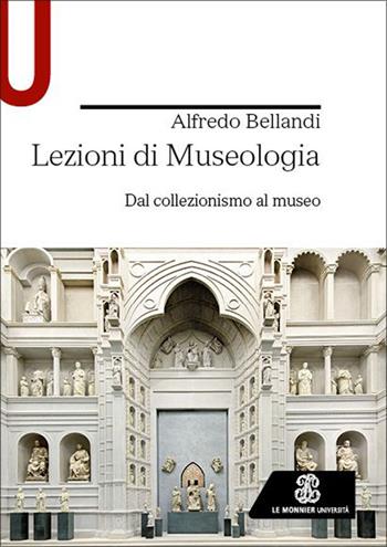 Lezioni di museologia. Dal collezionismo al museo - Alfredo Bellandi - Libro Le Monnier Università 2026, Strumenti | Libraccio.it
