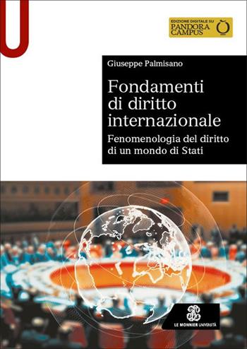 Fondamenti di diritto internazionale. Fenomenologia del diritto di un mondo di Stati - Giuseppe Palmisano - Libro Le Monnier Università 2025, Sintesi | Libraccio.it