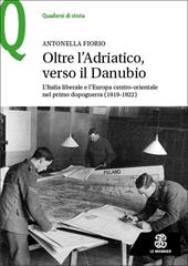 Oltre l’Adriatico, verso il Danubio. L’Italia liberale e l’Europa centro-orientale nel primo dopoguerra (1919-1922)
