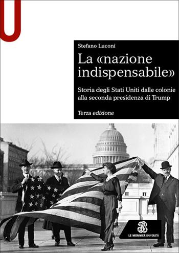 La «nazione indispensabile». Storia degli Stati Uniti dalle colonie alla seconda presidenza di Trump - Stefano Luconi - Libro Le Monnier Università 2026, Sintesi | Libraccio.it