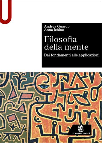 Filosofia della mente. Dai fondamenti alle applicazioni - Andrea Guardo, Anna Ichino - Libro Le Monnier Università 2026, Sintesi | Libraccio.it