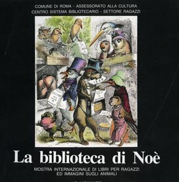 La biblioteca di Noè. Mostra internazionale di libri per ragazzi ed immagini sugli animali  - Libro Mondadori Education 1987 | Libraccio.it