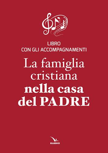 La famiglia cristiana nella casa del Padre. Repertorio di canti per la liturgia. Libretto per i fedeli. Ediz. plastificata  - Libro Editrice Elledici 2008, La famiglia crist. nella casa del Padre | Libraccio.it