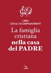 La famiglia cristiana nella casa del Padre. Repertorio di canti per la liturgia. Con gli accompagnamenti
