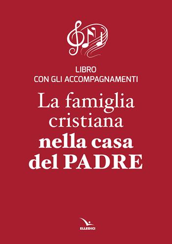 La famiglia cristiana nella casa del Padre. Repertorio di canti per la liturgia. Con gli accompagnamenti  - Libro Editrice Elledici 2002, La famiglia crist. nella casa del Padre | Libraccio.it
