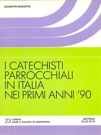 I catechisti parrocchiali in Italia nei primi anni '90. Ricerca socio-religiosa - Giuseppe Morante - Libro Editrice Elledici 1996, Studi e ricerche di catechetica | Libraccio.it