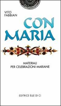 Con Maria. Materiali per celebrazioni mariane - Vito Fabbian - Libro Editrice Elledici 1996, Celebrare. Sussidi | Libraccio.it
