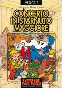 Concerto in starnuto maggiore. Raccolta di successi per bambini e ragazzi - Alberto Arato, Floriana D'Andrea, Floriana D'Andrea - Libro Editrice Elledici 1996, I libri del far fare | Libraccio.it