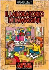 Il laboratorio di immagine. Esperienze di educazione con le immagini