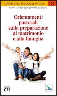 Orientamenti pastorali sulla preparazione al matrimonio e alla famiglia  - Libro Editrice Elledici 2012, Documenti CEI | Libraccio.it