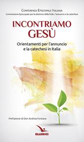 Incontriamo Gesù. Orientamenti per l'annuncio e la catechesi in Italia