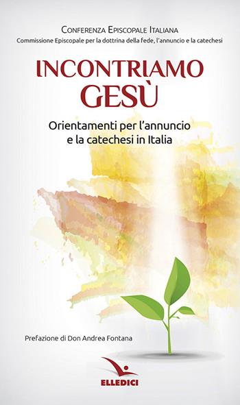 Incontriamo Gesù. Orientamenti per l'annuncio e la catechesi in Italia  - Libro Editrice Elledici 2014, Documenti CEI | Libraccio.it