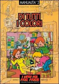 Di tutti i colori. Esperienze grafico-pittoriche - Giovanna Corni, Livia Sapienza, Livia Sapienza - Libro Editrice Elledici 1997, I libri del far fare | Libraccio.it