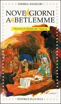 Nove giorni a Betlemme. Novena di Natale per ragazzi - Andrea Angeleri - Libro Editrice Elledici 2002, Celebrare. Sussidi | Libraccio.it