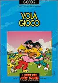 Vola gioco. Giochi per ogni dove, come e quando - Chiara Pogliano, Livia Sapienza, Livia Sapienza - Libro Editrice Elledici 1997, I libri del far fare | Libraccio.it