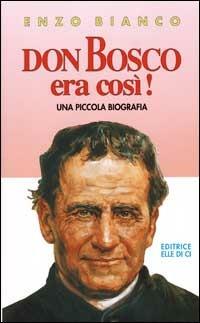 Don Bosco era così! - Enzo Bianco - Libro Editrice Elledici 1996 | Libraccio.it