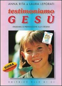 Testimoniamo Gesù. Itinerario di preparazione alla cresima. Guida per il catechista. Vol. 2 - Anna R. Leporati, Laura Leporati, Laura Leporati - Libro Editrice Elledici 1998, Sussidi catechismo iniziazione cristiana dei fanciulli | Libraccio.it