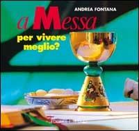 A messa per vivere meglio? Itinerari per adulti e genitori in vista dell'eucaristia - Andrea Fontana - Libro Editrice Elledici 1997 | Libraccio.it