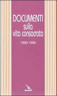 Documenti sulla vita consacrata 1990-1996  - Libro Editrice Elledici 1998 | Libraccio.it