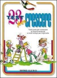 23 test per crescere. Tante piste per conoscere le proprie tendenze e molti consigli per migliorare - Giuseppe Pelizza - Libro Editrice Elledici 1997 | Libraccio.it