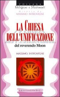 La chiesa dell'unificazione del reverendo Moon - Massimo Introvigne - Libro Editrice Elledici 1997, Religioni e movimenti | Libraccio.it