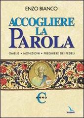 Accogliere la parola. Omelie, monizioni, preghiere dei fedeli. Anno C