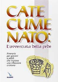 Catecumenato: l'avventura della fede. Itinerario per giovani e adulti che iniziano una riflessione cristiana  - Libro Editrice Elledici 1998, Orientamenti per la catechesi | Libraccio.it