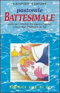 Pastorale battesimale. Per i catechisti che seguono i genitori prima e dopo il battesimo dei figli - Attilio Boniforte, Bartolino Bartolini, Bartolino Bartolini - Libro Editrice Elledici 1997 | Libraccio.it