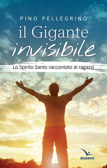 Il gigante invisibile. Lo Spirito Santo raccontato ai ragazzi - Pino Pellegrino - Libro Editrice Elledici 2008 | Libraccio.it